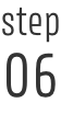 step 06